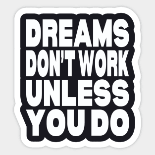 Dreams don't work unless you do Sticker